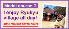 We enjoy RyukyuMura all day